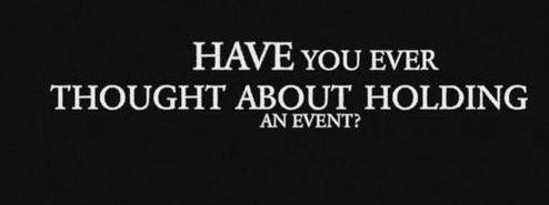Have you ever thought about holding an event?